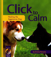 CLICK TO CALM - HEALING THE AGGRESSIVE DOG