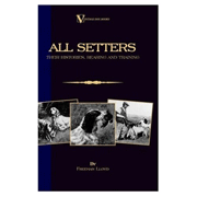 ALL SETTERS - THEIR HISTORIES, REARING AND TRAINING